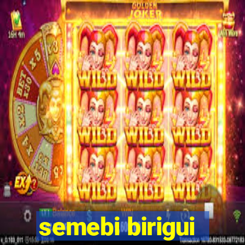 semebi birigui